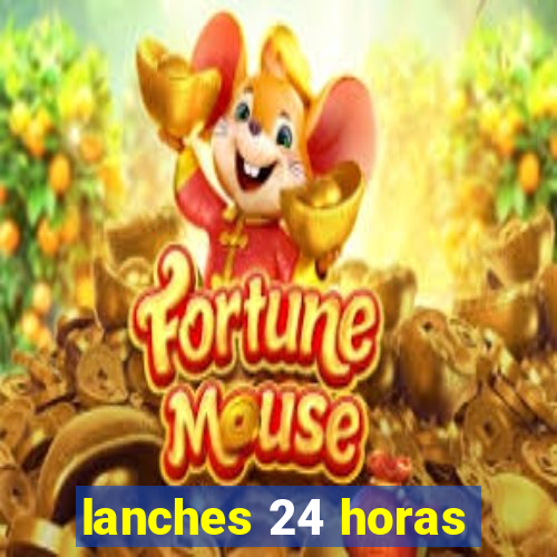 lanches 24 horas